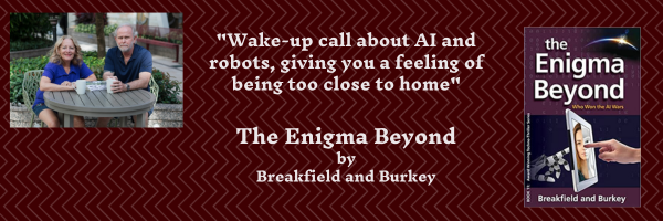 The Enigma Beyond Charles Breakfield and Rox Burkey Guest Post Artificial Intelligence #TechnoThriller #ActionAdventure #FictionalThriller #AI #artificialintelligence #MachineLearning #R-Group #BreakfieldBurkey #EnigmaSeries @1rburkey
