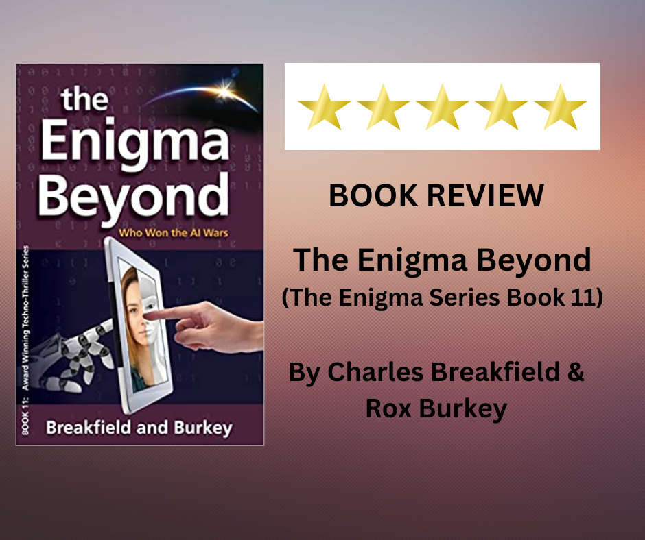 Book Review The Enigma Beyond Charles Breakfield and Rox Burkey #BookReview #Technothriller #ActionAdventure #FictionalThriller #AI #Artificialntelligance #MachineLearning #R-Group #BreakfieldBurkey #EnigmaSeries @1RBURKEY