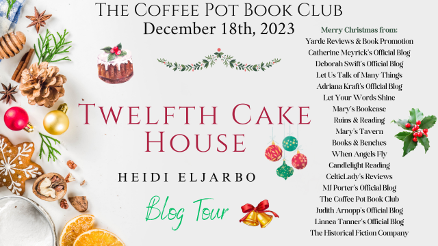 Book Spotlight Twelfth Cake House Eljarbo #heartwarmingchristmas #historicalfiction #holidayromance #goldenyearromance #BlogTour #TheCoffeePotBookClub @HeidiEljarbo @cathiedunn