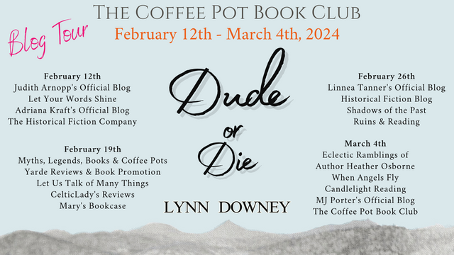 Lynn Downey Dude or Die #DudeRanch #HistoricalFiction #WomensFiction #WesternWomen #BlogTour #TheCoffeePotBookClub @WriterLynnD @cathiedunn