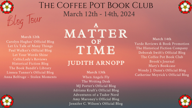 Judith Arnopp A Matter of Time #HistoricalFiction #Tudor #HenryVIII #NewRelease #BlogTour #CoffeePotBookClub @JudithArnopp @cathiedunn