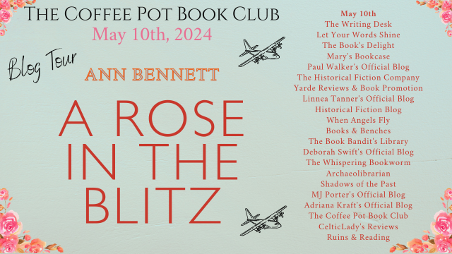 Book Spotlight A Rose in the Blitz Ann Bennett #HistoricalFiction #HistoricalRomance #WorldWarII #BlogTour #TheCoffeePotBookClub @annbennett71 @cathiedunn